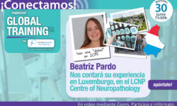 Conectamos especial Global Training: Beatriz Pardo nos cuenta su experiencia en Luxemburgo en el Centre of Neuropathology LCNP