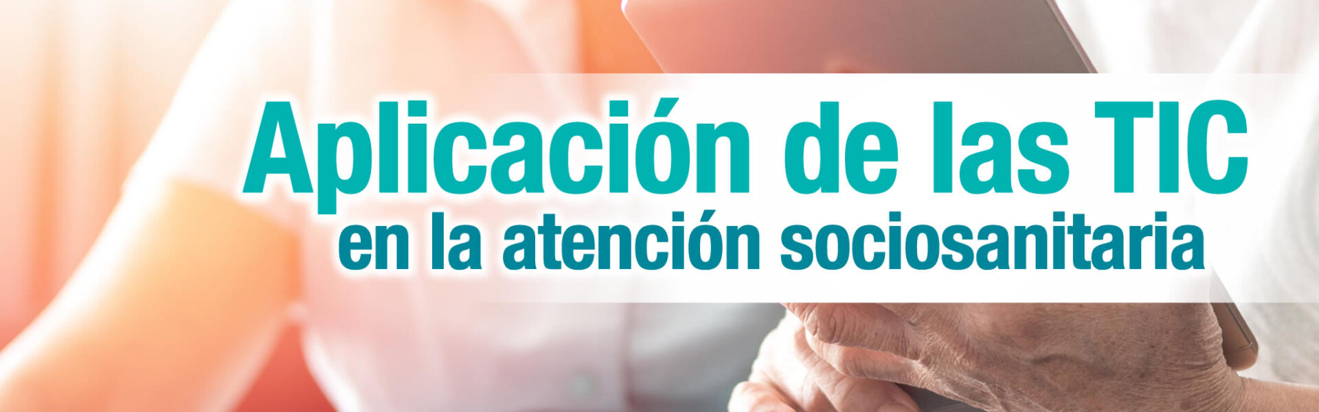 Aplicación de las TIC en la atención sociosanitaria