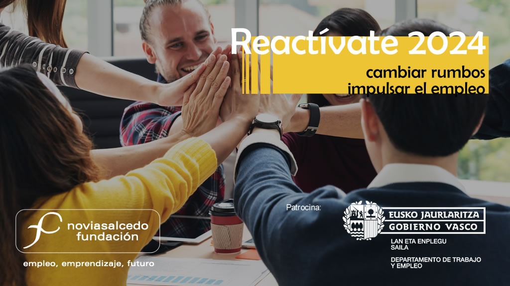 Reactívate 2024. Un programa de Fundación Novia Salcedo. Patrocina Gobierno Vasco, Departamento de Empleo y trabajo.