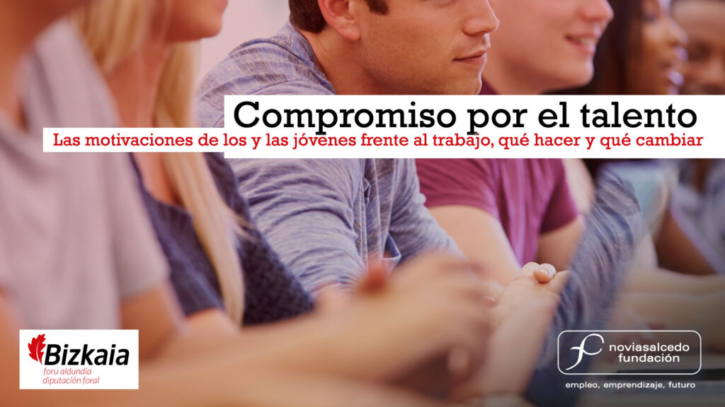 Compromiso por el talento. Las motivaciones de los jóvenes frente al trabajo, qué hacer y qué cambiar.