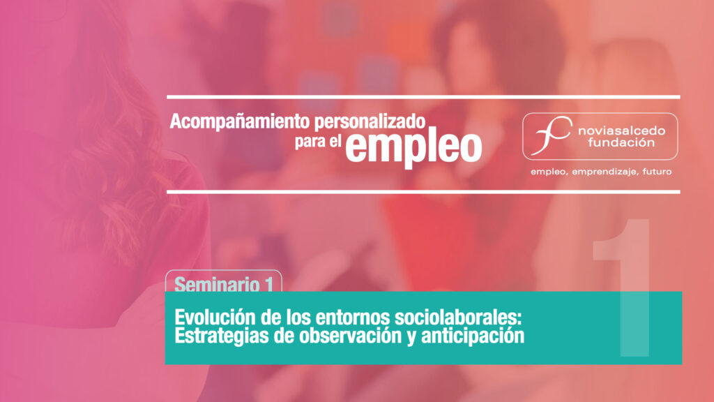 Curso Formación Acompañamiento personalizado para el empleo. Seminario 1. Evolucion de los entornos sociolaborales: estrategias de observación y anticipación.